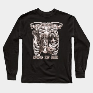 I Got That Dog In Me Long Sleeve T-Shirt